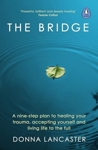 The Bridge: A nine-step plan to healing your trauma, accepting yourself and living life to the full