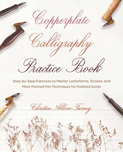 Copperplate Calligraphy Practice Book: Step-By-Step Exercises to Master Letterforms, Strokes, and More Pointed Pen Techniques for Polished Script