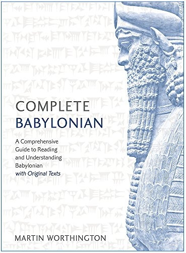 Complete Babylonian: A Comprehensive Guide to Reading and Understanding Babylonian, with Original Texts
