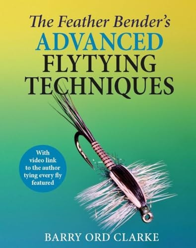 The Feather Bender's Advanced Flytying Techniques