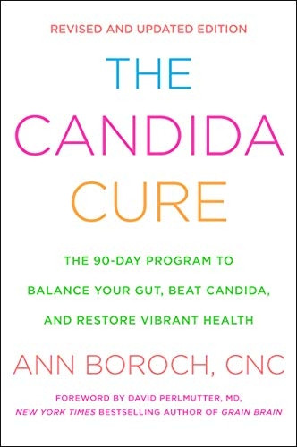 The Candida Cure: The 90-Day Program to Balance Your Gut, Beat Candida, and Restore Vibrant Health