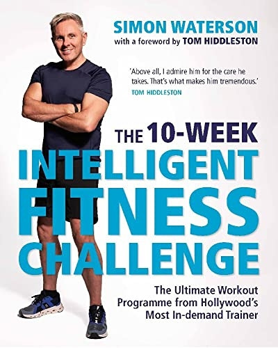 The 10-Week Intelligent Fitness Challenge (with a foreword by Tom Hiddleston): The Ultimate Workout Programme from Hollywood's Most In-demand Trainer