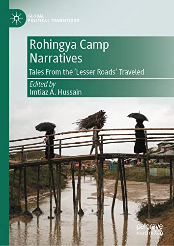 Rohingya Camp Narratives:  Tales From the 'Lesser  Roads' Traveled (Global  Political Transitions)