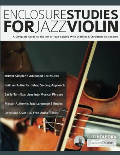Enclosure Studies For Jazz Violin: A Complete Guide to The Art of Jazz Soloing With Diatonic & Chromatic Enclosures