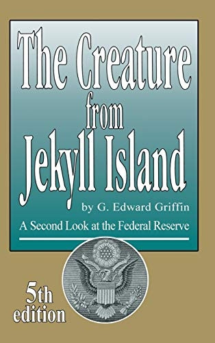 Creature from Jekyll Island: A Second Look at the Federal Reserve