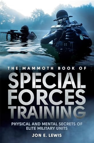 Mammoth Book Of Special Forces Training: Physical and Mental Secrets of Elite Military Units (Mammoth Books)