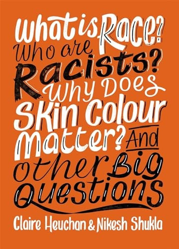 What is Race? Who are Racists? Why Does Skin Colour Matter? And Other Big Questions (And Other Big Questions)