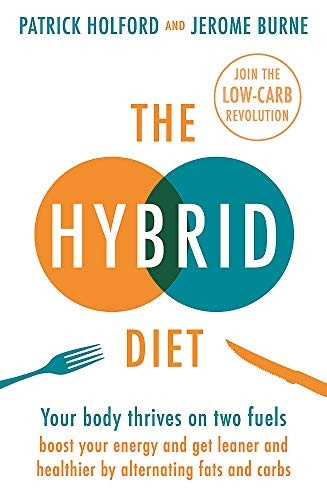 The Hybrid Diet: Your body thrives on two fuels - discover how to boost your energy and get leaner and healthier by alternating fats and carbs