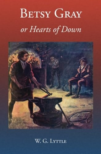 Betsy Gray or Hearts of Down: A Tale of Ninety-Eight
