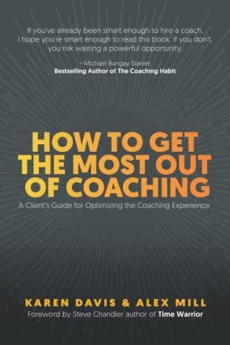 How to Get the Most Out of Coaching: A Client's Guide for Optimizing the Coaching Experience