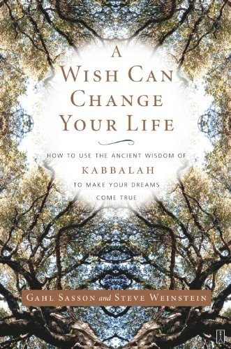 A Wish Can Change Your Life: How to Use the Ancient Wisdom of Kabbalah to Make Your Dreams Come True