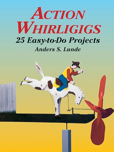 Action Whirligigs: 25 Easy-to-Do- P: 25 Easy to Do Projects (Woodworking Whirligigs)