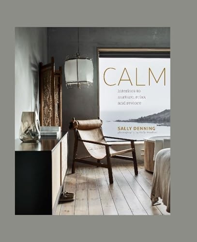 Calm: Interiors to Nurture, Relax and Restore