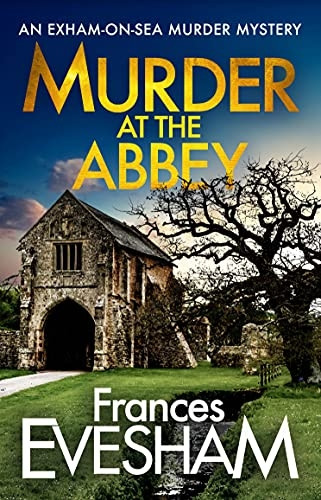 Murder at the Abbey: A brand new murder mystery in the bestselling Exham-on-Sea series for 2022 (The Exham-on-Sea Murder Mysteries)