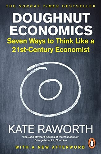 Doughnut Economics: Seven Ways to Think Like a 21st-Century Economist (Paperback)