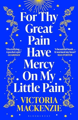 For Thy Great Pain Have Mercy On My Little Pain: Winner of the Scottish National First Book Awards 2023