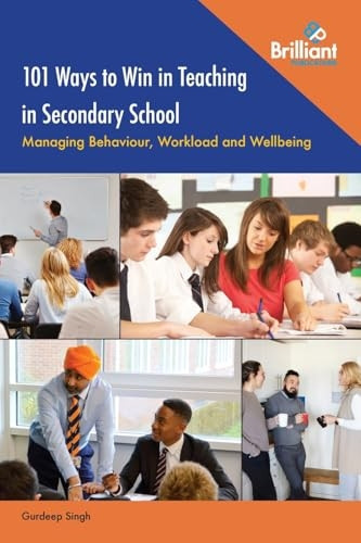101 Ways to Win in Teaching in Secondary School: Managing Behaviour, Workload and Wellbeing