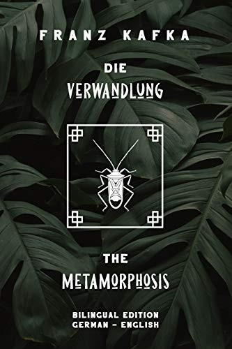Die Verwandlung / The Metamorphosis: Bilingual Edition German - English Side By Side Translation Parallel Text Novel For Advanced Language Learning Learn German With Stories