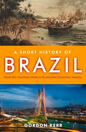 Short History of Brazil, A : From Pre-Colonial Peoples to Modern Economic Miracle