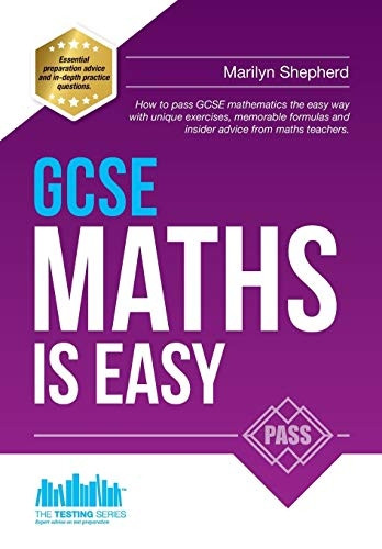 GCSE MATHS IS EASY: Pass GCSE mathematics the easy way with unique exercises, memorable formulas and insider advice from maths teachers. Perfect for ... tips and past paper practice (Testing Series)