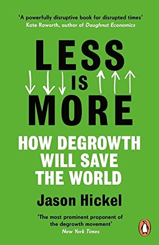 Less is More: How Degrowth Will Save the World