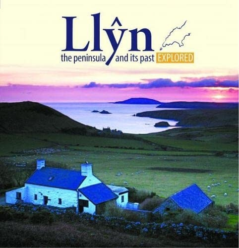 Llyn, the Peninsula and its Past Explored (Compact Wales)