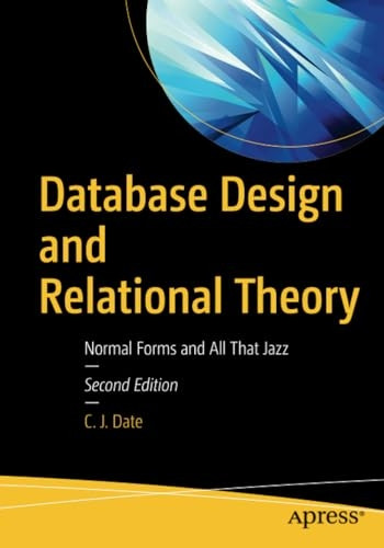 Database Design and  - Relational Theory: Normal  - Forms and All That Jazz