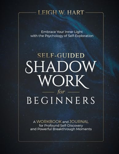 Self-Guided Shadow Work for  Beginners: A WORKBOOK and  JOURNAL for Profound  Self-Discovery and Powerful  Breakthrough Moments (Heal,  Grow, & Thrive)