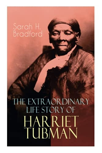 The Extraordinary Life  - Story of Harriet Tubman:  - The Female Moses Who Led  - Hundreds of Slaves to  - Freedom as the Conductor  - on the Underground Railroad -  (2 Memoirs in One Volume)