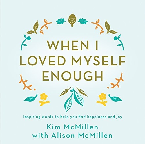 When I Loved Myself Enough:Inspiring words to help youfind happiness and joy