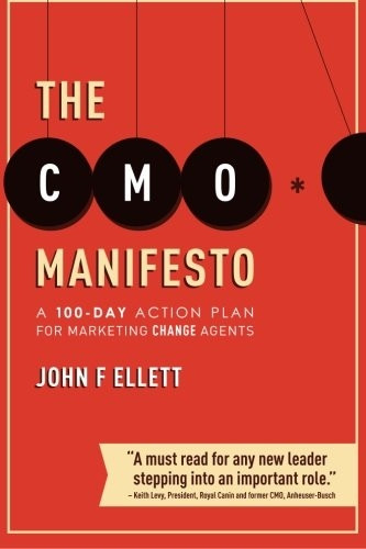 The Cmo Manifesto: A 100-Day Action Plan for Marketing Change Agents