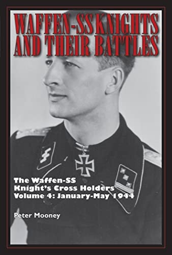 Waffen-SS Knights and their Battles: The Waffen-SS Knight-Æs Cross Holders Vol. 4: January-May 1944