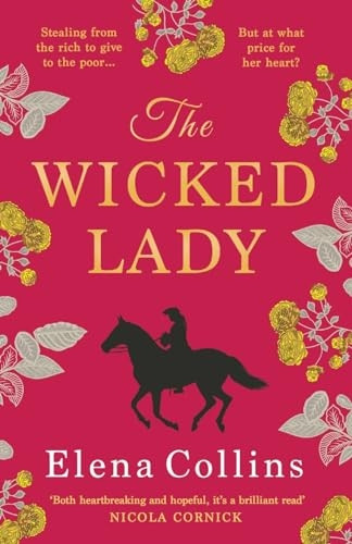 The Wicked Lady: The BRAND NEW utterly spellbinding novel from Elena Collins, based on the TRUE STORY of a female highwayman for 2024