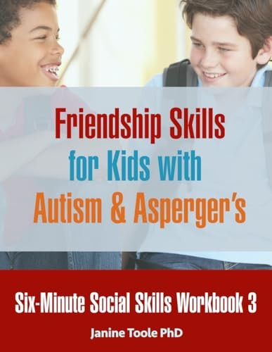 Six-Minute Social Skills Workbook 3: Friendship Skills for Kids with Autism & Asperger's (Six-Minute Social Skills)