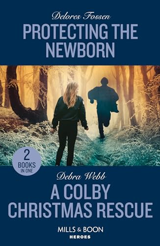 Protecting The Newborn / A  Colby Christmas Rescue:  Protecting the Newborn  (Saddle Ridge Justice) / a  Colby Christmas Rescue  (Colby Agency: the Next  Generation) (Mills & Boon  Heroes)