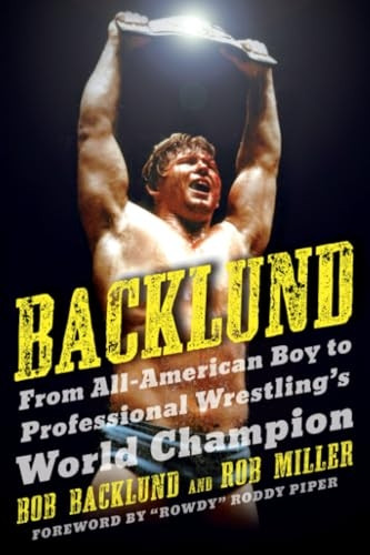 Backlund: From All-American Boy to Professional Wrestling's World Champion