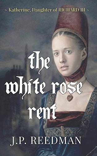 The White Rose Rent: Katherine, Daughter of Richard III (Medieval Babes: Tales of Little-Known Ladies)