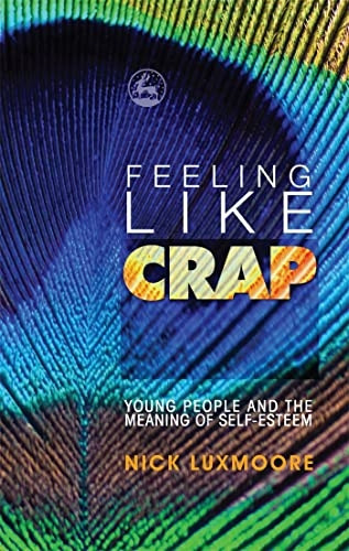 Feeling Like Crap: Young People and the Meaning of Self-esteem