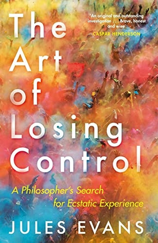 The Art of Losing Control: APhilosopher's Search forEcstatic Experience