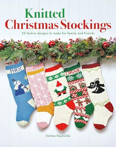 Knitted Christmas Stockings: 24 Festive Designs to Make for Family and Friends