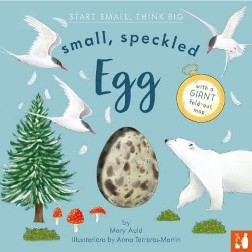 Small, Speckled Egg: A fact-filled picture book about the life cycle of a bird, with fold-out migration map of the world (ages 4-8) (Start Small, Think Big)