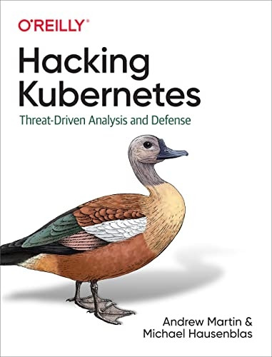 Hacking Kubernetes:  - Threat - Driven Analysis and  - Defense