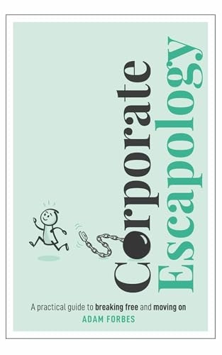 Corporate Escapology: A practical guide to breaking free and moving on