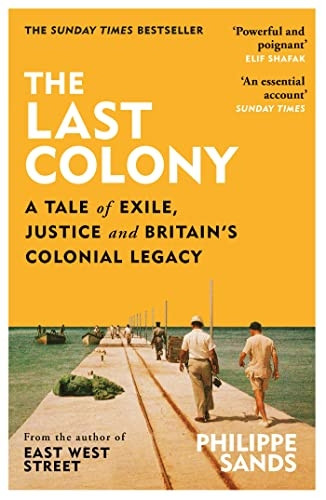 The Last Colony: A Tale of Exile, Justice and Britain's Colonial Legacy