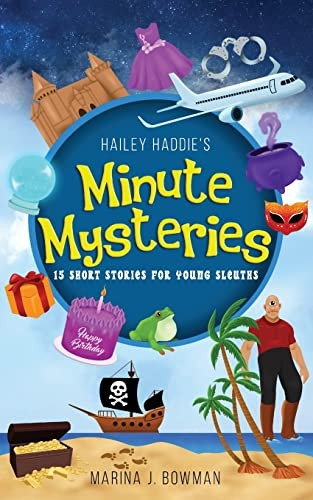 Hailey Haddie's Minute Mysteries: 15 Short Stories For Young Sleuths (Minute Mysteries)