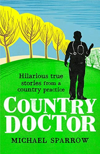 Country Doctor: Hilarious True Stories from a Country Practice (Book 1 in the Country Doctor series)