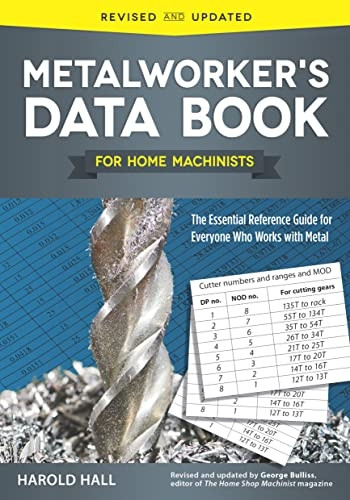 Metalworker's Data Book forHome Machinists: The EssentialReference Guide for EveryoneWho Works with Metal
