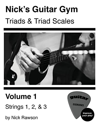 Nick's Guitar Gym: Triads and Triad Scales, Vol. 1: Strings 1, 2, and 3 (Nick's Guitar Gym)