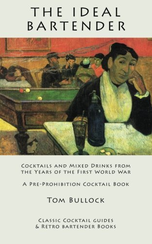The Ideal Bartender: Cocktails and Mixed Drinks from the Years of the First World War