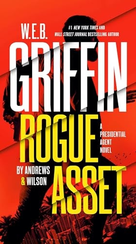 W. E. B. Griffin Rogue Asset by Andrews & Wilson (A Presidential Agent Novel)